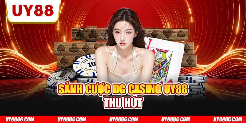 Sảnh cược DG casino UY88 thu hút