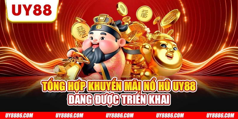 Tổng hợp khuyến mãi nổ hũ UY88 đang được triển khai