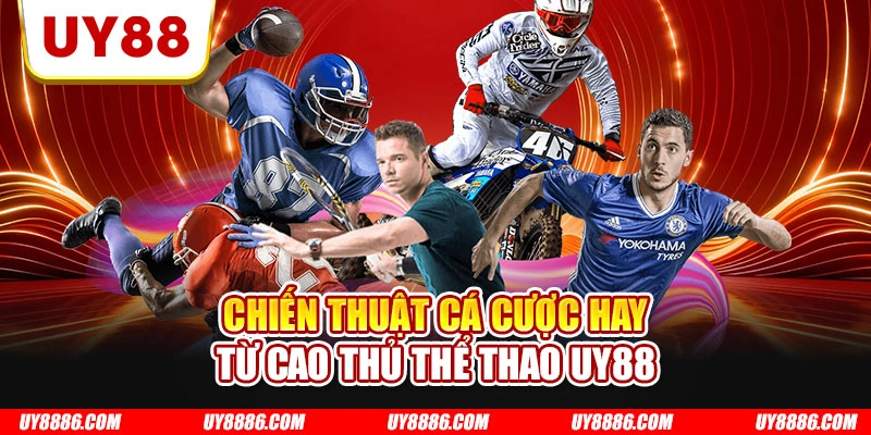 Chiến thuật cá cược hay từ cao thủ thể thao UY88