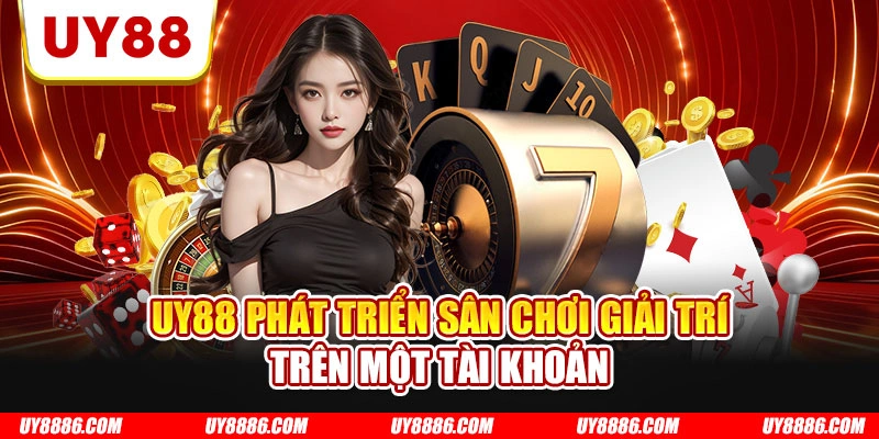 UY88 phát triển sân chơi giải trí trên một tài khoản