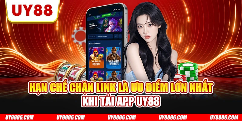 Hạn chế chặn link là ưu điểm lớn nhất khi tải app UY88